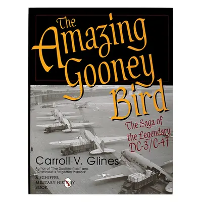 "The Amazing Gooney Bird: The Saga of the Legendary DC-3/C-47" - "" ("Glines Carroll V.")(Pevná 