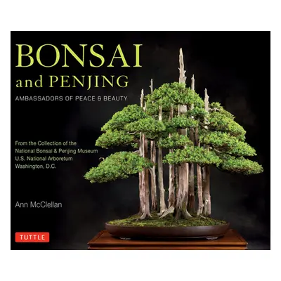 "Bonsai and Penjing: Ambassadors of Peace & Beauty" - "" ("McClellan Ann")(Pevná vazba)