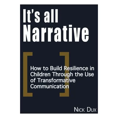 "It's All Narrative: How to build resilience in children through the use of transformative commu