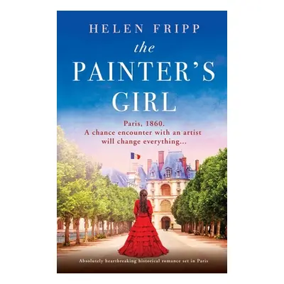 "The Painter's Girl: Absolutely heartbreaking historical romance set in Paris" - "" ("Fripp Hele