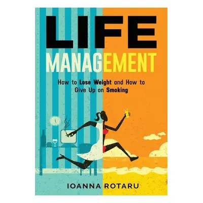 "Life Management: How to lose weight and how to give up on smoking" - "" ("Rotaru Ioanna")(Paper