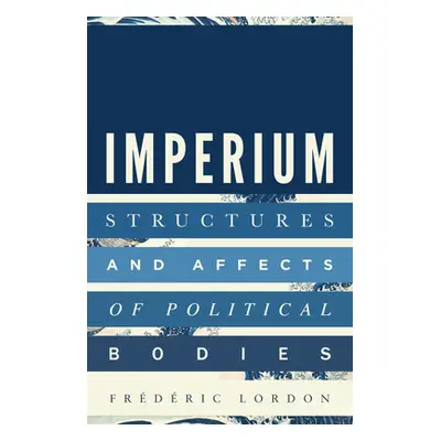 "Imperium: Structures and Affects of Political Bodies" - "" ("Lordon Frederic")(Paperback)