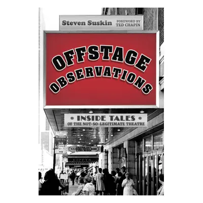 "Offstage Observations: Inside Tales of the Not-So-Legitimate Theatre" - "" ("Suskin Steven")(Pe