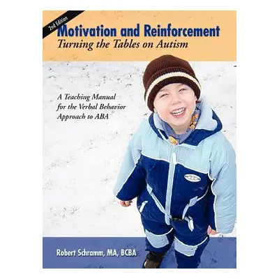 "Motivation and Reinforcement: Turning the Tables on Autism" - "" ("Schramm Robert")(Paperback)