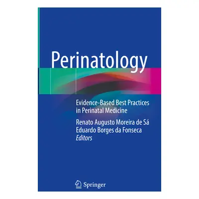 "Perinatology: Evidence-Based Best Practices in Perinatal Medicine" - "" ("de S Renato Moreira")