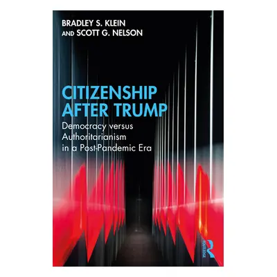 "Citizenship After Trump: Democracy Versus Authoritarianism in a Post-Pandemic Era" - "" ("Klein