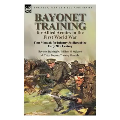 "Bayonet Training for Allied Armies in the First World War-Four Manuals for Infantry Soldiers of