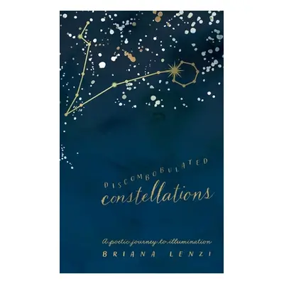 "Discombobulated Constellations: A poetic journey to illumination" - "" ("Lenzi Briana")(Paperba