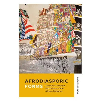 "Afrodiasporic Forms: Slavery in Literature and Culture of the African Diaspora" - "" ("Kennon R