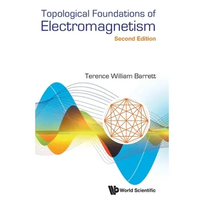 "Topological Foundations of Electromagnetism: 2nd Edition" - "" ("Terence William Barrett")(Pevn