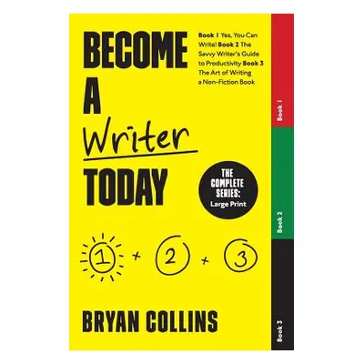 "Become a Writer Today: The Complete Series: Book 1: Yes, You Can Write! Book 2: The Savvy Write