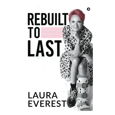 "Rebuilt to Last: Choose to Flourish" - "" ("Laura Everest")(Paperback)