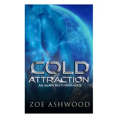 "Cold Attraction: An Alien Sci-Fi Romance" - "" ("Ashwood Zoe")(Paperback)