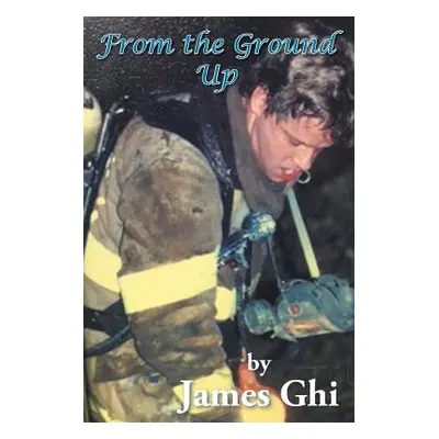 "From the Ground Up" - "" ("Ghi James")(Paperback)