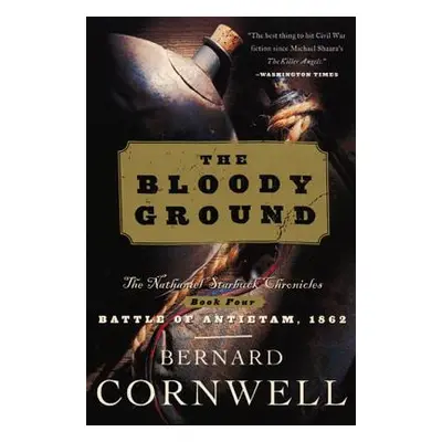 "Bloody Ground: The Nathaniel Starbuck Chronicles: Book Four" - "" ("Cornwell Bernard")(Paperbac