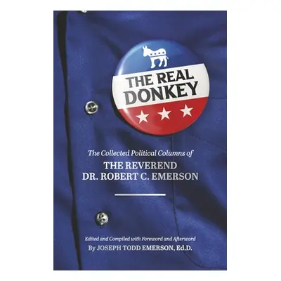 "The Real Donkey:: The Collected Political Columns of the Reverend Dr. Robert C. Emerson" - "" (