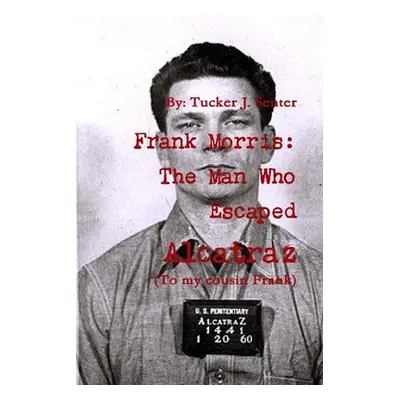 "Frank Morris: The Man Who Escaped Alcatraz" - "" ("Senter Tucker")(Paperback)