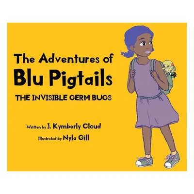 "The Adventures of Blu Pigtails: The Invisible Germ Bug" - "" ("Cloud J. Kymberly")(Paperback)