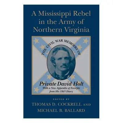 "A Mississippi Rebel in the Army of Northern Virginia: The Civil War Memoirs of Private David Ho