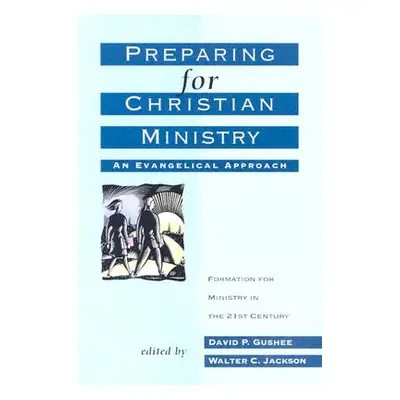 "Preparing for Christian Ministry: An Evangelical Approach" - "" ("Gushee David P.")(Paperback)