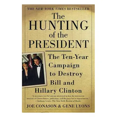 "The Hunting of the President: The Ten-Year Campaign to Destroy Bill and Hillary Clinton" - "" (