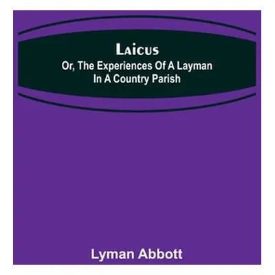 "Laicus; Or, the Experiences of a Layman in a Country Parish" - "" ("Abbott Lyman")(Paperback)