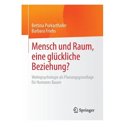 "Mensch Und Raum, Eine Glckliche Beziehung?: Wohnpsychologie ALS Planungsgrundlage Fr Humanes Ba