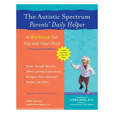 "The Autistic Spectrum Parents' Daily Helper: A Workbook for You and Your Child" - "" ("Abrams P