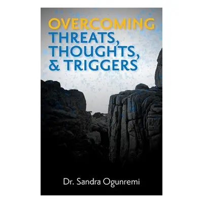 "Overcoming Threats, Thoughts, & Triggers" - "" ("Ogunremi Sandra")(Paperback)