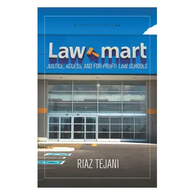 "Law Mart: Justice, Access, and For-Profit Law Schools" - "" ("Tejani Riaz")(Paperback)