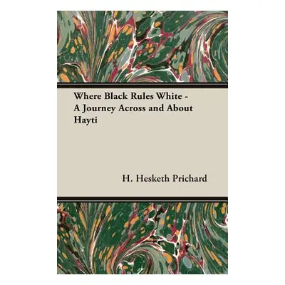 "Where Black Rules White - A Journey Across and about Hayti" - "" ("Prichard H. Hesketh")(Paperb