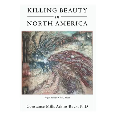 "Killing Beauty in North America" - "" ("Atkins Buck Constance Mills")(Paperback)