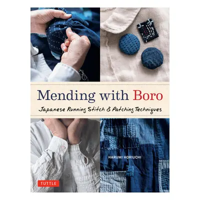 "Mending with Boro: Japanese Running Stitch & Patching Techniques" - "" ("Horiuchi Harumi")(Pevn