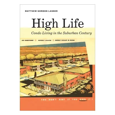 "High Life: Condo Living in the Suburban Century" - "" ("Lasner Matthew")(Paperback)