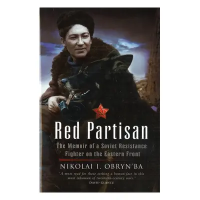 "Red Partisan: The Memoir of a Soviet Resistance Fighter on the Eastern Front" - "" ("Obryn'ba N