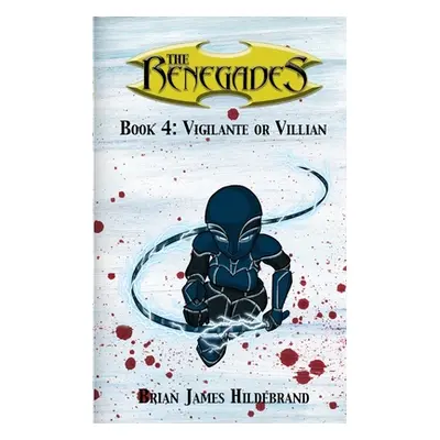 "The Renegades Book 4: Vigilante or Villain" - "" ("Hildebrand Brian James")(Paperback)