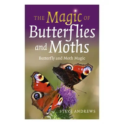 "The Magic of Butterflies and Moths: Butterfly and Moth Magic" - "" ("Andrews Steve")(Paperback)