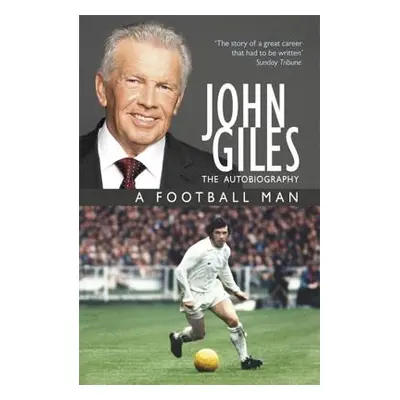 "John Giles: A Football Man - My Autobiography" - "" ("Giles John")(Paperback)