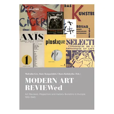 "Modern Art Reviewed: Art Reviews, Magazines and Journals in Europe, 1910-1945" - "" ("Gee Malco