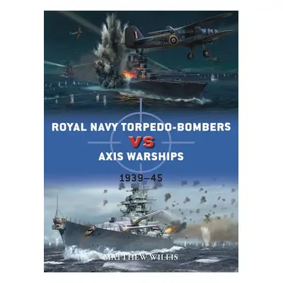 "Royal Navy Torpedo-Bombers Vs Axis Warships: 1939-45" - "" ("Willis Matthew")(Paperback)