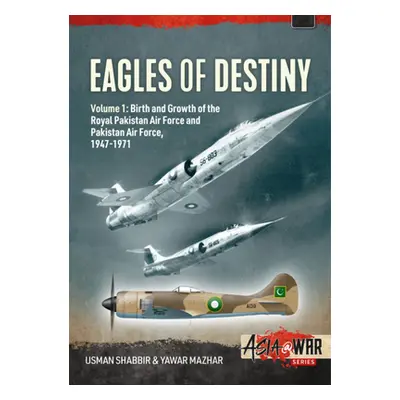 "Eagles of Destiny: Volume 1: Birth and Growth of the Royal Pakistan Air Force 1947-1956" - "" (