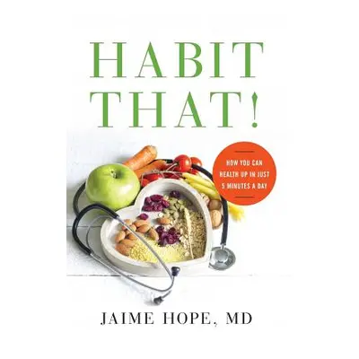 "Habit That!: How You Can Health Up in Just 5 Minutes a Day" - "" ("Hope Jaime")(Pevná vazba)