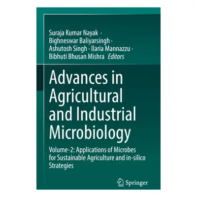 "Advances in Agricultural and Industrial Microbiology: Volume-2: Applications of Microbes for Su