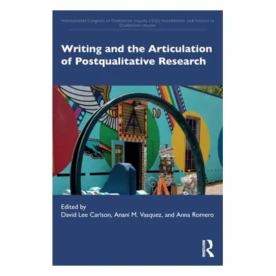 "Writing and the Articulation of Postqualitative Research" - "" ("Carlson David Lee")(Paperback)