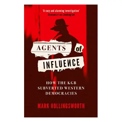 "Agents of Influence: How the KGB Subverted Western Democracies" - "" ("Hollingsworth Mark")(Pev