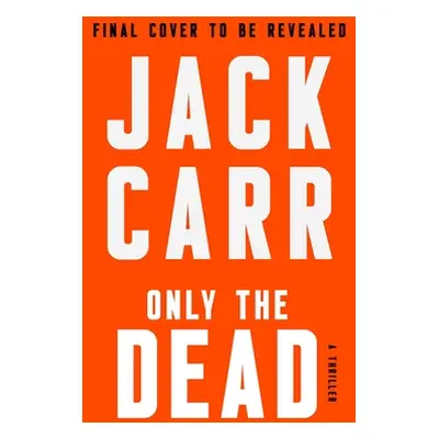 "Only the Dead: A Thriller" - "" ("Carr Jack")(Pevná vazba)