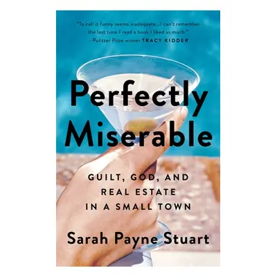 "Perfectly Miserable: Guilt, God and Real Estate in a Small Town" - "" ("Stuart Sarah Payne")(Pa