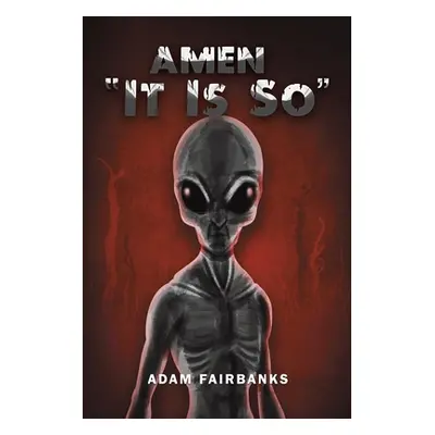 "AMEN It Is So""" - "" ("Fairbanks Adam")(Paperback)