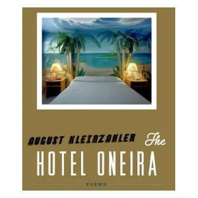 "The Hotel Oneira" - "" ("Kleinzahler August")(Pevná vazba)