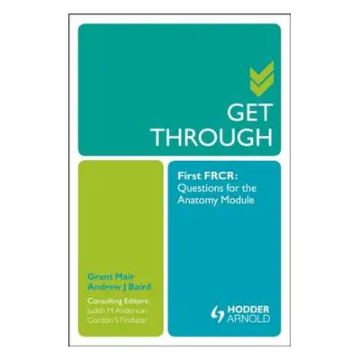 "Get Through First Frcr: Questions for the Anatomy Module" - "" ("Mair Grant")(Paperback)